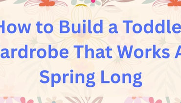 How to Build a Toddler Wardrobe That Works All Spring Long