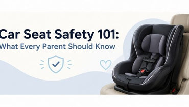 Car Seat Safety 101: What Every Parent Should Know